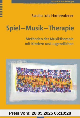 Spiel - Musik - Therapie: Methoden der Musiktherapie mit Kindern und Jugendlichen Spiel - Musik - Therapie: Methoden der Musiktherapie mit Kindern und Jugendlichen