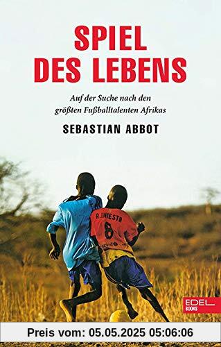 Spiel des Lebens: Auf der Suche nach den größten Fußballtalenten Afrikas