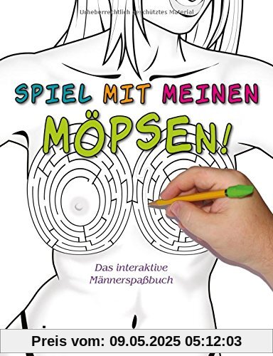 Spiel mit meinen Möpsen!: Das interaktive Männerspaßbuch