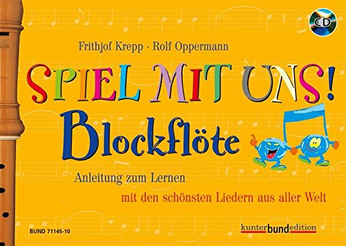 Spiel mit uns! Blockflöte: Anleitung zum Lernen mit den schönsten Liedern aus aller Welt. Sopran-Blockflöte. (kunter-bund-edition)