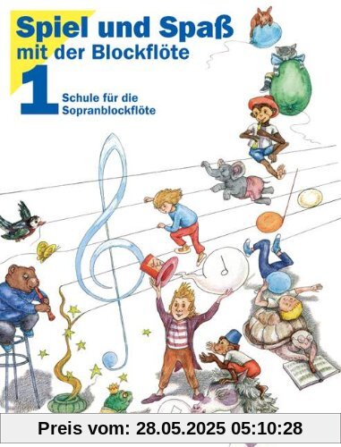 Spiel und Spaß mit der Blockflöte Bd.1: Schule für die Sopranblockflöte (barocke Griffweise)