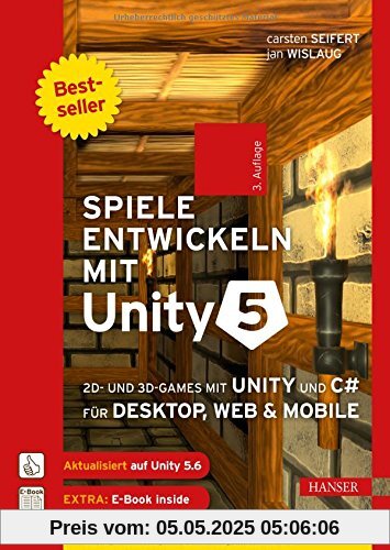 Spiele entwickeln mit Unity 5: 2D- und 3D-Games mit Unity und C# für Desktop, Web & Mobile. Für Unity 5.6 Spiele entwickeln mit Unity 5: 2D- und 3D-Games mit Unity und C# für Desktop, Web & Mobile. Für Unity 5.6