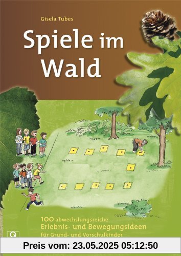 Spiele im Wald: 100 abwechslungsreiche Erlebnis- und Bewegungsideen für Grund- und Vorschulkinder Spiele im Wald: 100 abwechslungsreiche Erlebnis- und Bewegungsideen für Grund- und Vorschulkinder