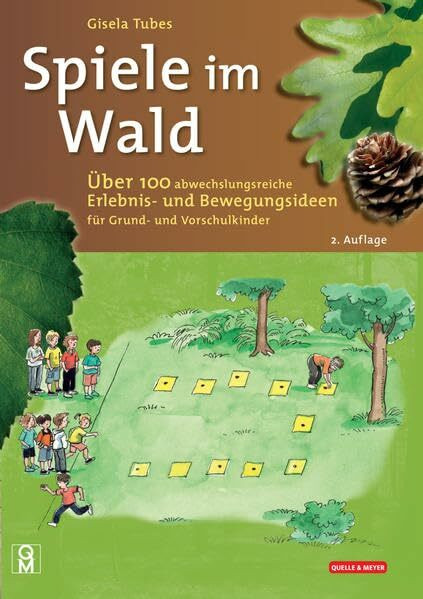 Spiele im Wald: Über 100 abwechslungsreiche Erlebnis- und Bewegungsideen für Grund- und Vorsch...