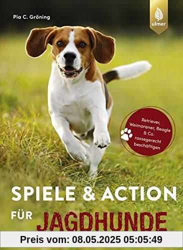 Spiele und Action für Jagdhunde: Retriever, Weimaraner, Beagle und Co. rassegerecht beschäftigen Spiele und Action für Jagdhunde: Retriever, Weimaraner, Beagle und Co. rassegerecht beschäftigen
