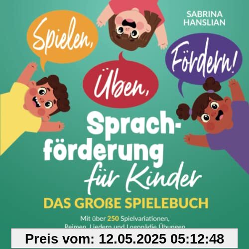 Spielen, Üben, Fördern! Sprachförderung für Kinder: Das große Spielebuch mit über 250 Spielvariationen, Reimen, Liedern und Logopädie Übungen für Kindergarten und zu Hause. Spielen, Üben, Fördern! Sprachförderung für Kinder: Das große Spielebuch mit über 250 Spielvariationen, Reimen, Liedern und Logopädie Übungen für Kindergarten und zu Hause.