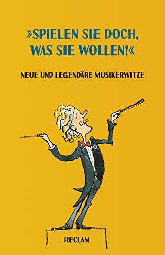 »Spielen Sie doch, was Sie wollen!«. Neue und legendäre Musikerwitze: Deutsch-Lektüre, Deutsche Klassiker der Literatur – 19599 (Reclams Universal-Bibliothek)