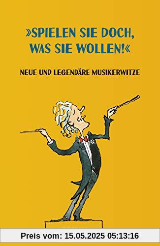 »Spielen Sie doch, was Sie wollen!«: Neue und legendäre Musikerwitze (Reclams Universal-Bibliothek)