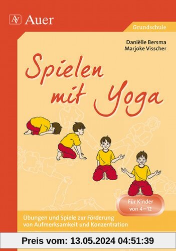 Spielen mit Yoga: Atemübungen, Yogastunden und -spiele, Entspannung und Meditation, der Sonnengruß für Kinder, Yogastellungen und -bewegungen, Kooperations- und Vertrauensspiele