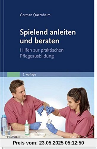 Spielend anleiten und beraten: Hilfen zur praktischen Pflegeausbildung