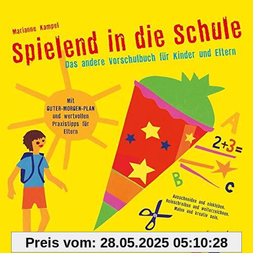 Spielend in die Schule: Das andere Vorschulbuch für Kinder und Eltern