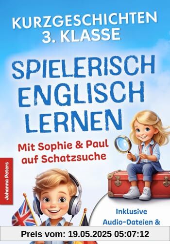 Spielerisch Englisch lernen – Kurzgeschichten 1. Lernjahr: Freude an englischer Sprache wecken - Mit Sophie & Paul auf Schatzsuche - 21 spannende Geschichten für Kinder zum Lesen, Schreiben & Rätseln