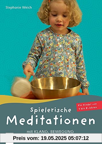 Spielerische Meditationen mit Klang, Bewegung und allen Sinnen: Für Kinder von 3 bis 8 Jahren Spielerische Meditationen mit Klang, Bewegung und allen Sinnen: Für Kinder von 3 bis 8 Jahren
