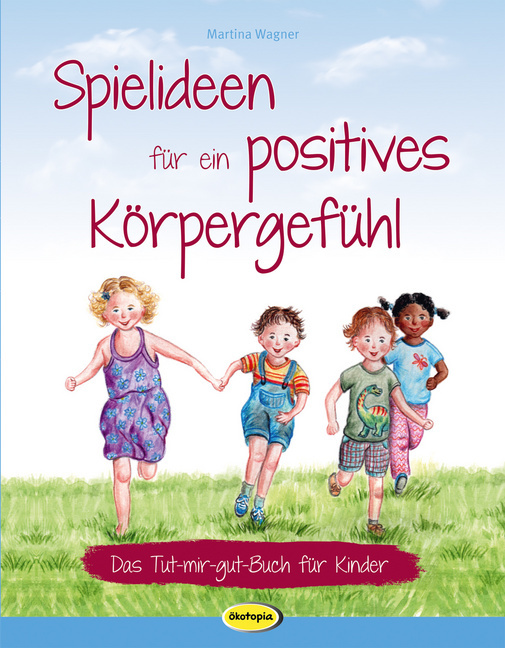 Spielideen für ein positives Körpergefühl Spielideen für ein positives Körpergefühl von Ökotopia