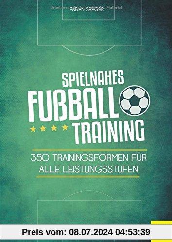 Spielnahes Fußballtraining: 350 Trainingsformen für alle Leistungsstufen