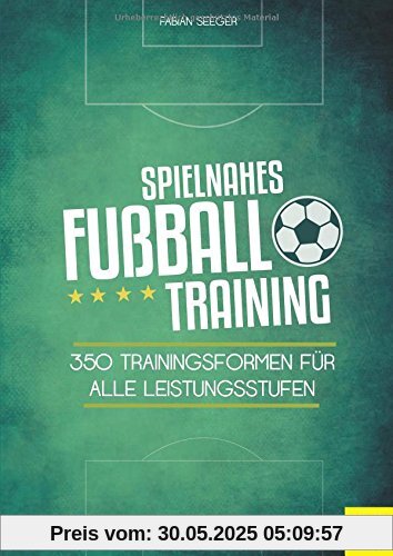 Spielnahes Fußballtraining: 350 Trainingsformen für alle Leistungsstufen Spielnahes Fußballtraining: 350 Trainingsformen für alle Leistungsstufen