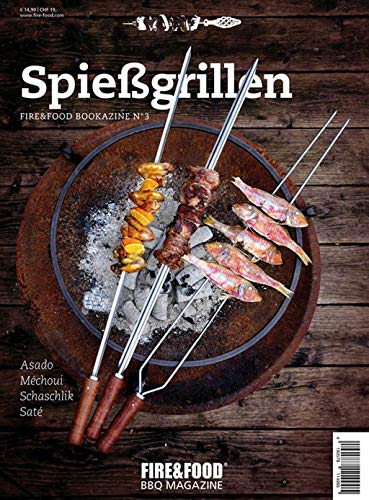 Spießgrillen: FIRE&FOOD Bookazine N°3: Fire & Food Bookazine No. 3 von Fire & Food / Fire & Food Verlag GmbH
