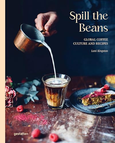 Spill The Beans (Updated Edition): Global Coffee Culture and Recipes von Die Gestalten Verlag