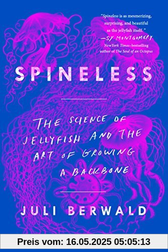 Spineless: The Science of Jellyfish and the Art of Growing a Backbone