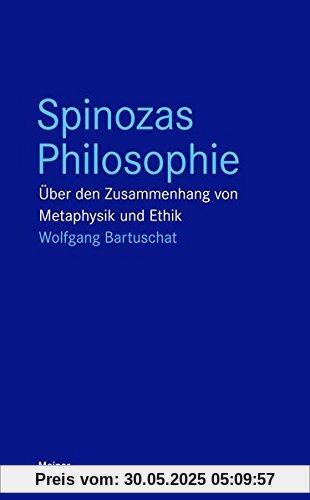 Spinozas Philosophie: Über den Zusammenhang von Metaphysik und Ethik (Blaue Reihe)