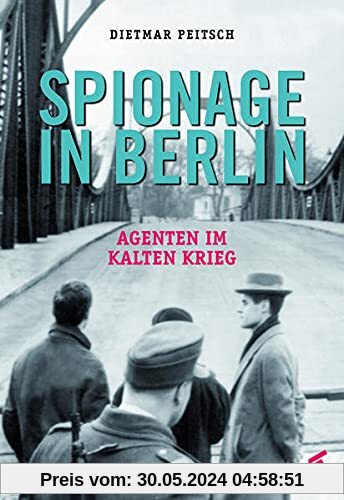 Spionage in Berlin: Agenten im Kalten Krieg