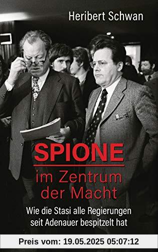 Spione im Zentrum der Macht: Wie die Stasi alle Regierungen seit Adenauer bespitzelt hat