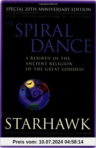 Spiral Dance, The - 20th Anniversary: A Rebirth of the Ancient Religion of the Goddess: 20th Anniversary Edition: A Rebirth of the Ancient Religion of the Great Goddess