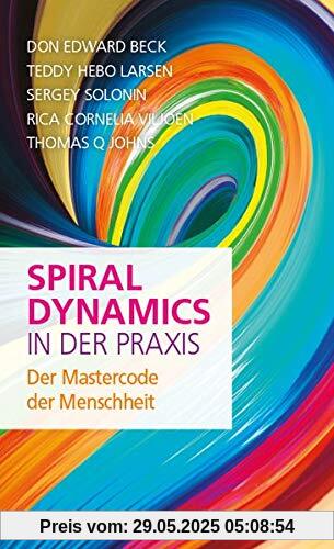 Spiral Dynamics in der Praxis: Der Mastercode der Menschheit Spiral Dynamics in der Praxis: Der Mastercode der Menschheit