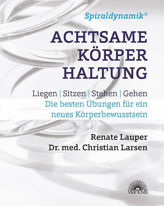 Spiraldynamik (R) Achtsame Körperhaltung: Liegen, sitzen, stehen, gehen - Die besten Übungen f...