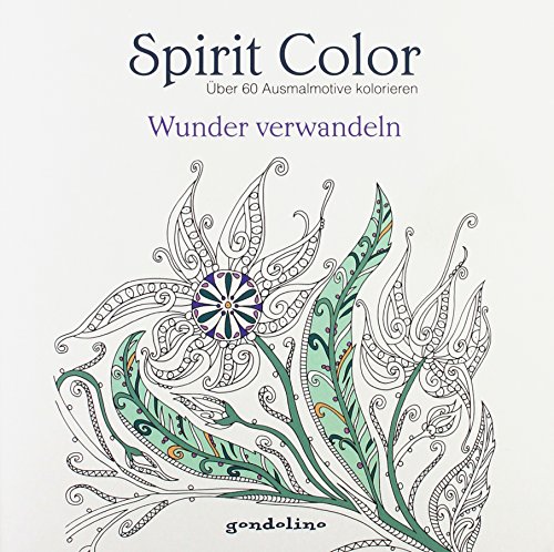 Spirit Color: Über 60 Ausmalmotive kolorieren - Wunder verwandeln: Malbuch für Erwachsene und Kinder - Ideal zur Stressbewältigung und Entspannung