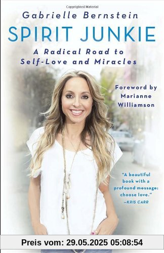 Spirit Junkie: A Radical Road to Self-Love and Miracles Spirit Junkie: A Radical Road to Self-Love and Miracles