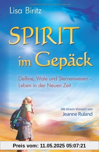 Spirit im Gepäck. Delfine, Wale und Sternenwesen - Leben in der Neuen Zeit