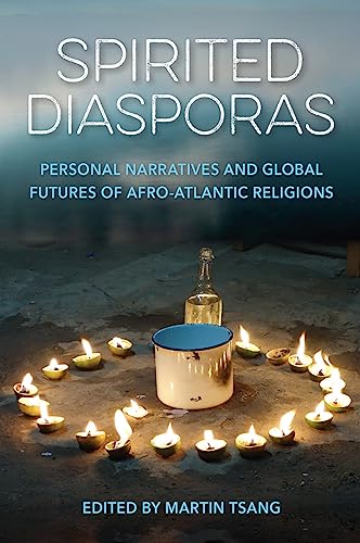 Spirited Diasporas: Personal Narratives and Global Futures of Afro-Atlantic Religions von University Press of Florida