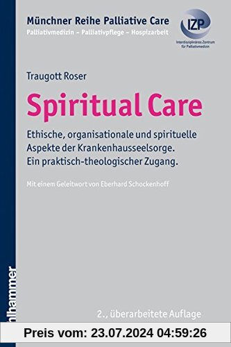 Spiritual Care: Der Beitrag von Seelsorge zum Gesundheitswesen (Münchner Reihe Palliativ Care / Palliativmedizin - Palliativpflege - Hospizarbeit)