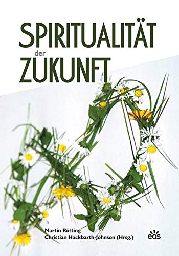 Spiritualität der Zukunft: Suchbewegungen in einer multireligiösen Welt von EOS Verlag