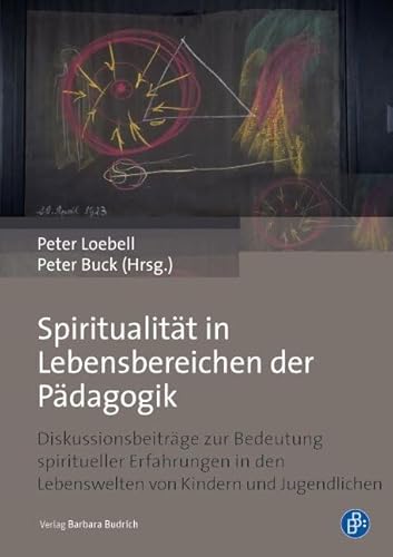 Spiritualität in Lebensbereichen der Pädagogik: Diskussionsbeiträge zur Bedeutung spiritueller Erfahrungen in den Lebenswelten von Kindern und Jugendlichen Spiritualität in Lebensbereichen der Pädagogik: Diskussionsbeiträge zur Bedeutung spiritueller Erfahrungen in den Lebenswelten von Kindern und Jugendlichen