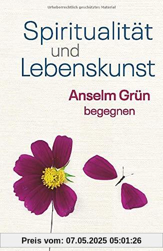 Spiritualität und Lebenskunst. Anselm Grün begegnen