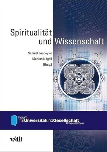 Spiritualität und Wissenschaft (Forum für Universität und Gesellschaft, Universität Bern)