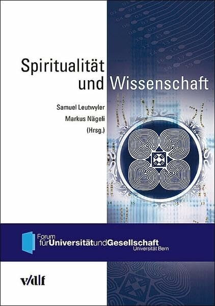 Spiritualität und Wissenschaft (Forum für Universität und Gesellschaft, Universität Bern)
