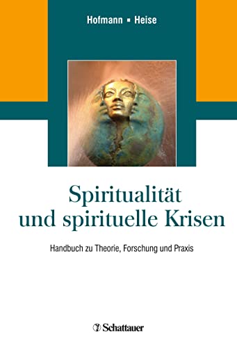 Spiritualität und spirituelle Krisen: Handbuch zu Theorie, Forschung und Praxis von SCHATTAUER