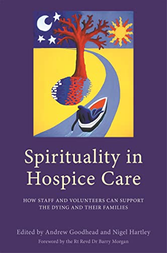 Spirituality in Hospice Care: How Staff and Volunteers Can Support the Dying and Their Families von Jessica Kingsley Publishers