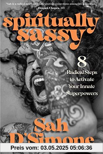 Spiritually Sassy: 8 Radical Steps to Activate Your Innate Superpowers