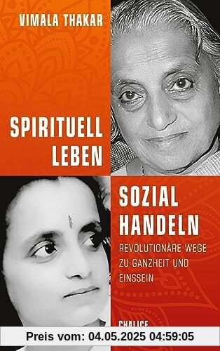 Spirituell leben und sozial handeln: Revolutionäre Wege zu Ganzheit und Einssein
