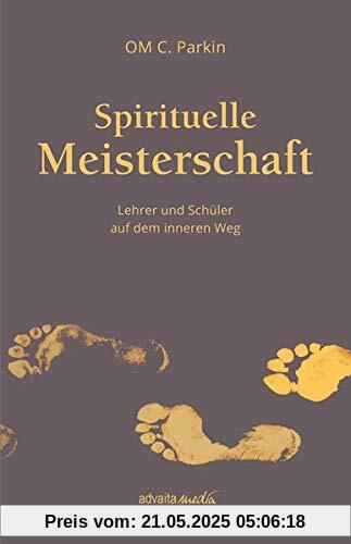 Spirituelle Meisterschaft: Lehrer und Schüler auf dem inneren Weg
