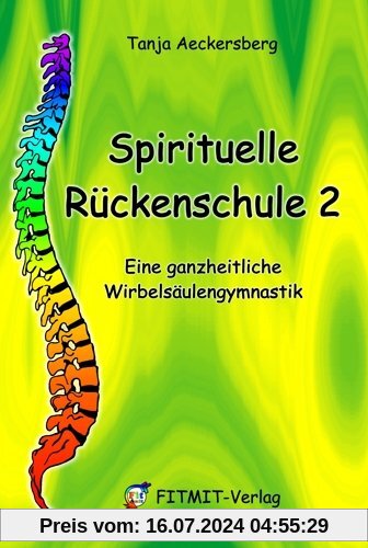 Spirituelle Rückenschule 2: Eine ganzheitliche Wirbelsäulengymnastik
