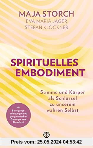 Spirituelles Embodiment: Stimme und Körper als Schlüssel zu unserem wahren Selbst - Mit Bewegungsanleitungen und gregorianischen Gesängen zum Download