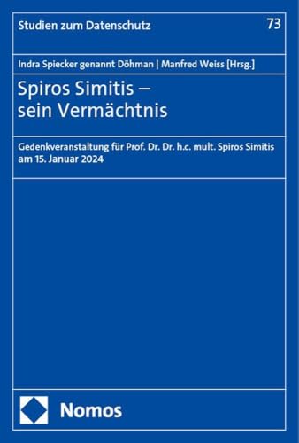 Spiros Simitis – sein Vermächtnis: Gedenkveranstaltung für Prof. Dr. Dr. h.c. mult. Spiros Simitis am 15. Januar 2024 (Frankfurter Studien zum Datenschutz) von Nomos