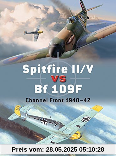 Spitfire II/V vs Bf 109F: Channel Front 1940–42 (Duel, Band 67)