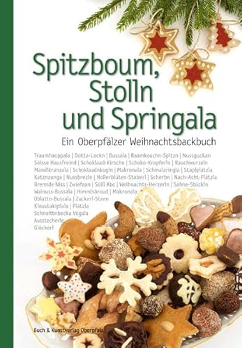 Spitzboum, Stolln und Springala: Ein Oberpfälzer Weihnachtsbackbuch (Oberpfälzer Rezepte) von Buch + Kunstvlg.Oberpfalz