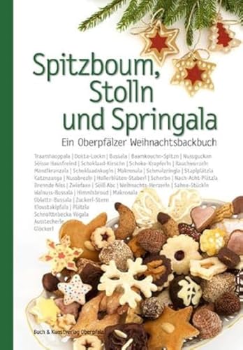 Spitzboum, Stolln und Springala: Ein Oberpfälzer Weihnachtsbackbuch (Oberpfälzer Rezepte) von Buch + Kunstvlg.Oberpfalz